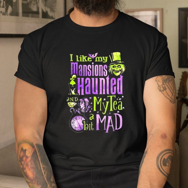 I Like My Mansions Haunted My Tea A Bit Mad Shirt
