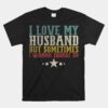 I Love My Husband But Sometimes I Wanna Square Up Wife Shirt