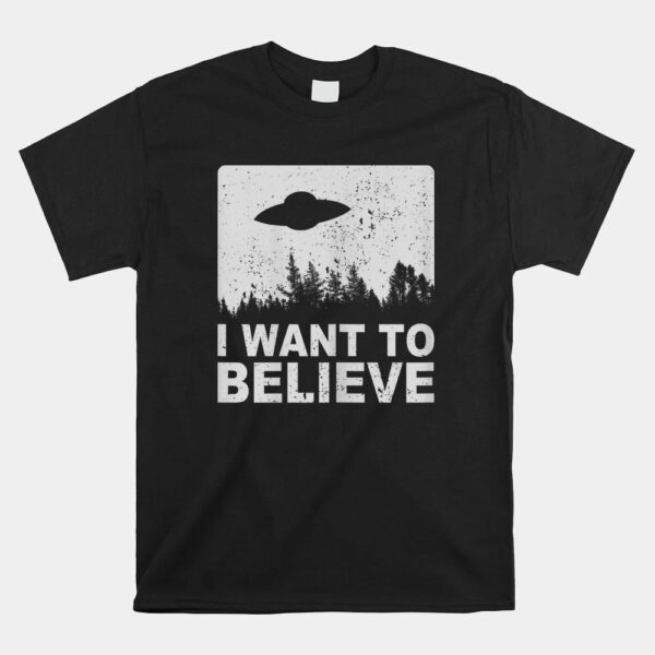 I Want To Believe Shirt I Aliens Ufo Area 51 Roswell Shirt