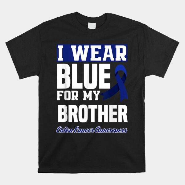I Wear Blue For My Brother Colorectal Colon Cancer Awareness Shirt