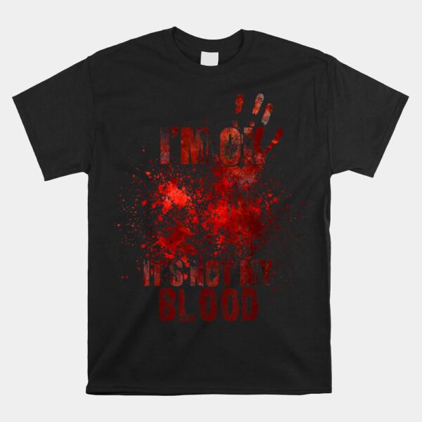 IÃ¢â‚¬â„¢m Fine ItÃ¢â‚¬â„¢s Not My Blood Sarcastic Halloween Humor Shirt