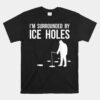 IÃ¢â‚¬â„¢m Surrounded By Ice Holes Shirt