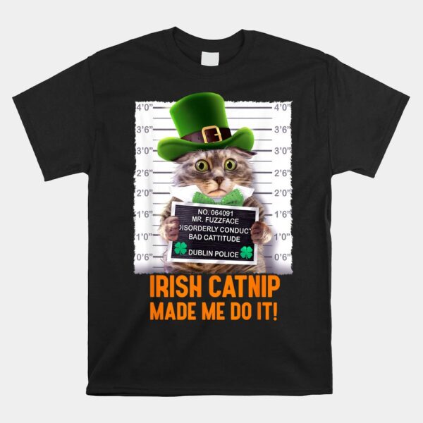 Irish Catnip Made Me Do It St. PatrickÃ¢â‚¬â„¢s Day Cat Shirt