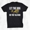 Let The Dog Do The Talking Boar Hunting Wild Hog Hunter Shirt
