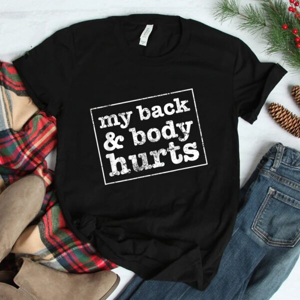 My Back And Body Hurts Funny Workout Meme Satire Shirt
