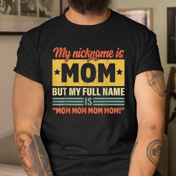 My Nickname Is Mom But My Full Name Is Mom Shirt