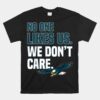 No One Likes Us We DonÃ¢â‚¬â„¢t Care Philadelphia Philly Fan Shirt