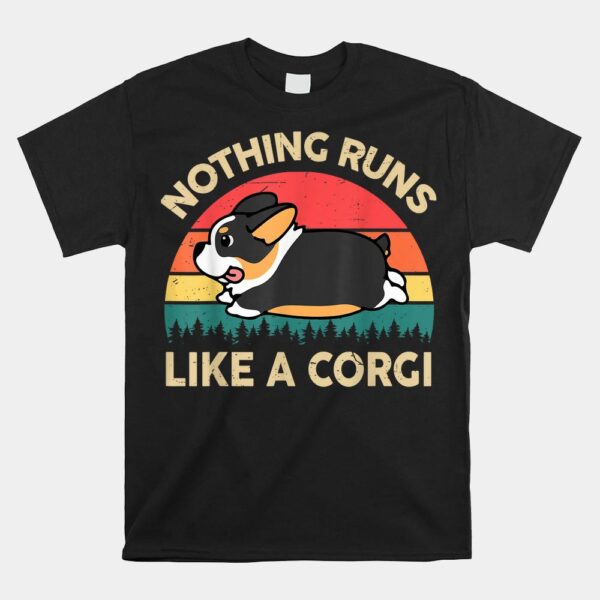 Nothing Runs Like Tricolor Corgi Shirt
