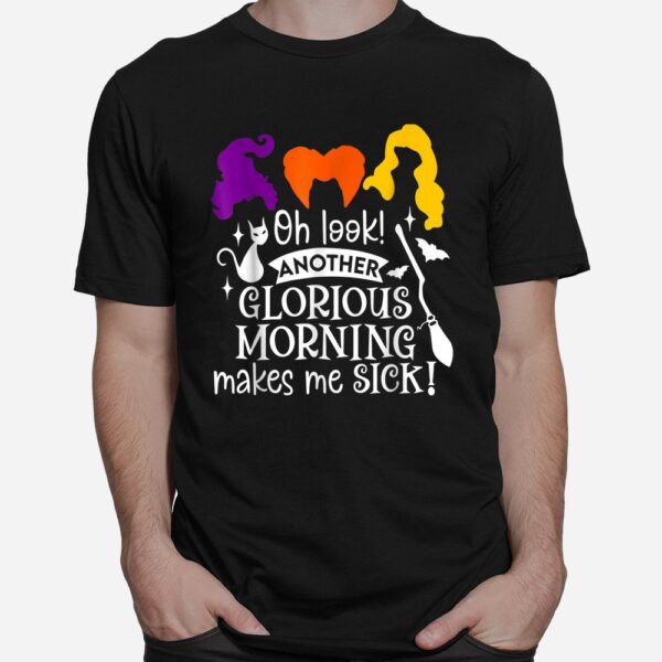 Oh Look Another Glorious Morning Makes Me Sick Shirt