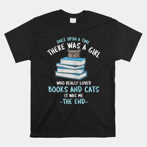Once Upon A Time There Was A Girl Who Loved Cats And Books Shirt