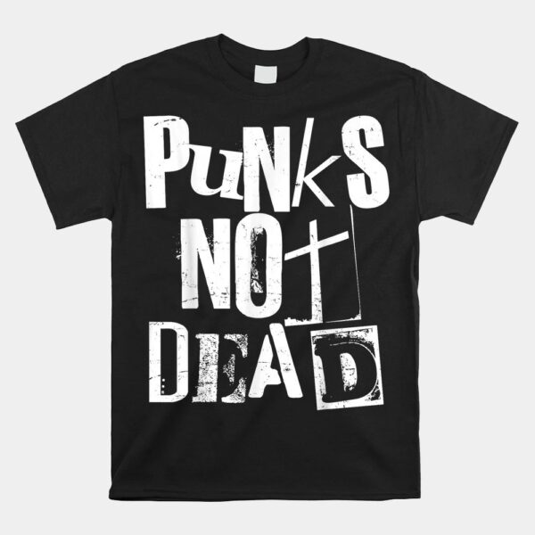 Punks Not Dead Vintage Grunge Punk Is Not Dead Shirt