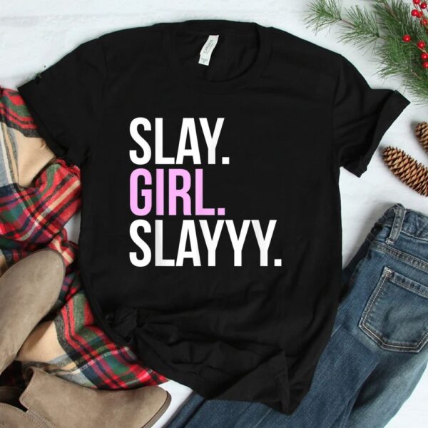 Slay Girl Slay Shirt