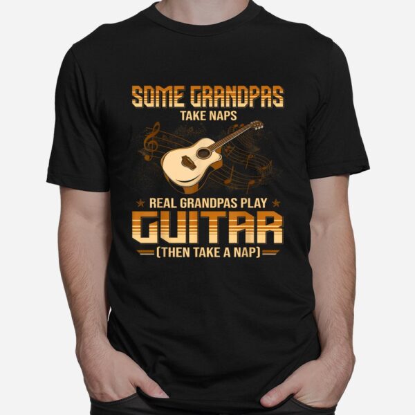 Some Grandpa Take Naps Real Grandpas Play Guitar Shirt