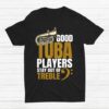 Stay Out Of Treble Tuba Player Shirt Brass Instrument Tuba Shirt