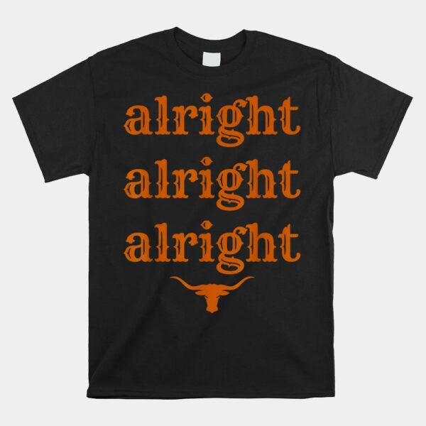 Texas Pride State Usa Alright Alright Alright Texas Longhorn Shirt