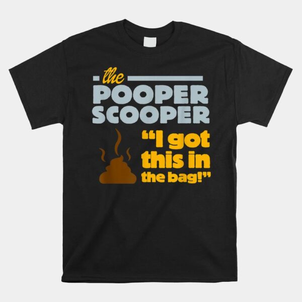 The Pooper Scooper Professional Job Graphic Poop It Shirt