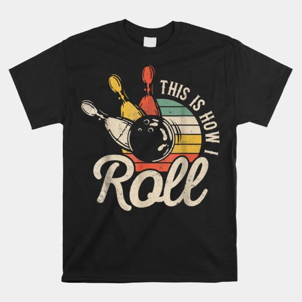 This Is How I Roll Bowling Team Bowler Shirt