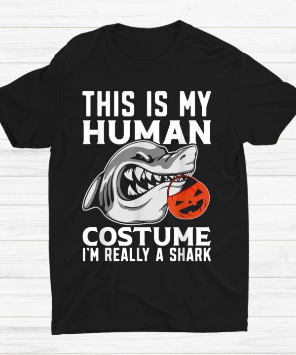 This Is My Human Costume Im Really A Shark Halloween Shirt