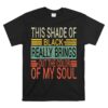 This Shade Of Black Really Brings Out The Color Of My Soul Shirt 2
