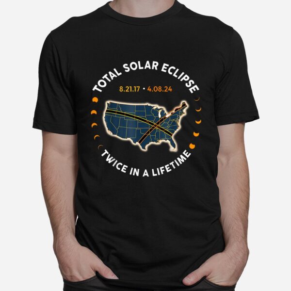 Total Solar Eclipse 2024 Twice In A Lifetime 2017 Totality Shirt