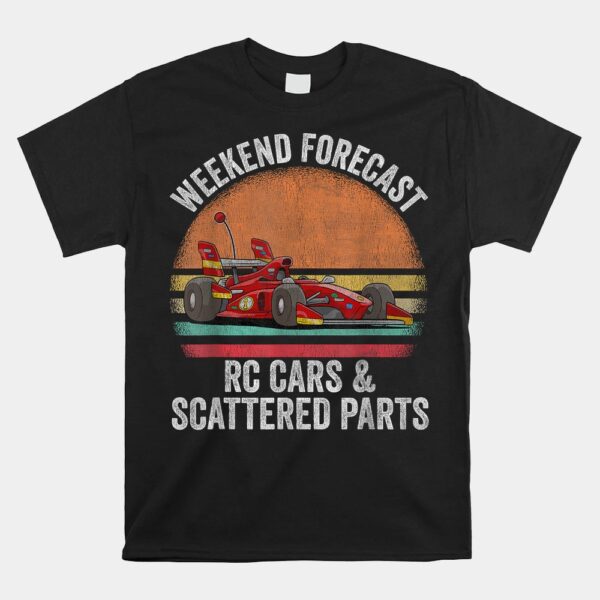 Weekend Forecast Rc Cars Racing And Scattered Parts Shirt