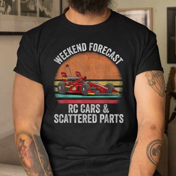 Weekend Forecast Rc Cars Racing And Scattered Parts  Shirt