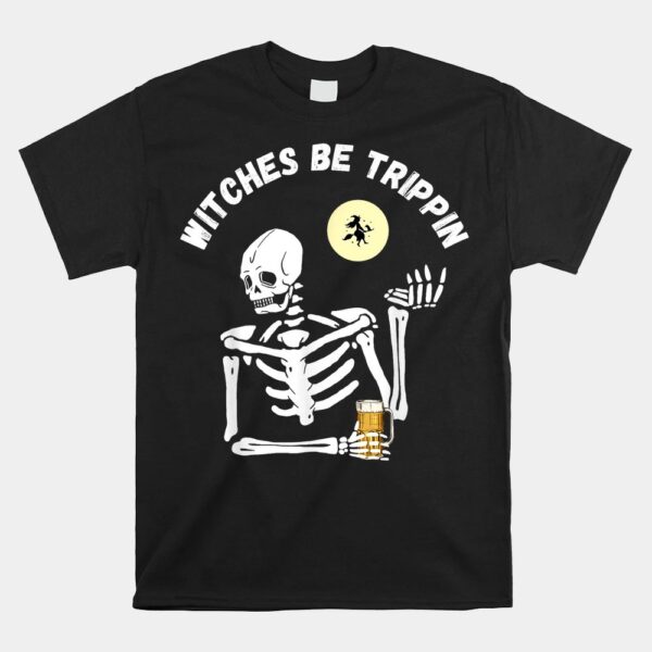 Witches Be Trippin Skeleton And Witch Pun Funny Halloween Shirt