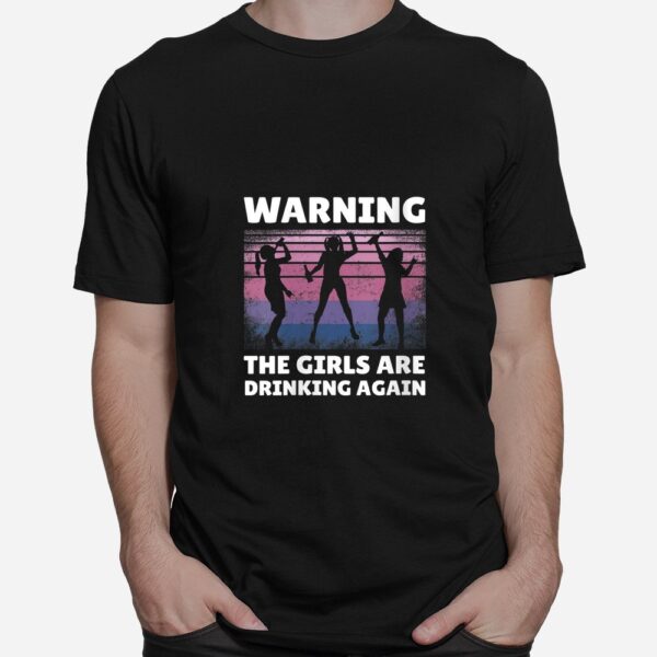 Womens Warning The Girls Are Drinking Again Shirt