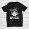I Swear Honey I Won’t Get Any More Dogs Shirt