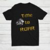 Time To Roar Inspirational Quote Shirt