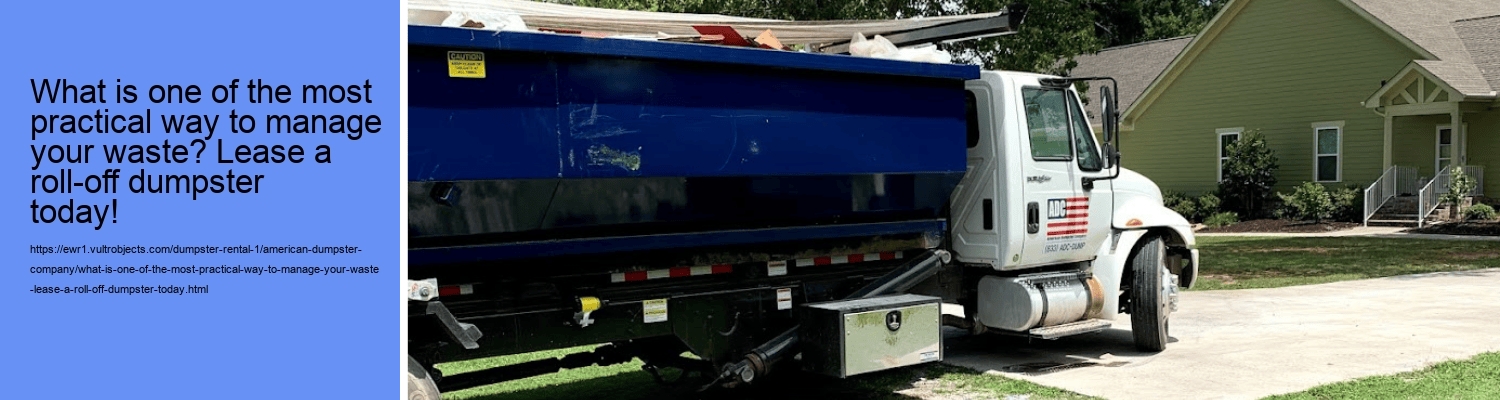 What is one of the most practical way to manage your waste? Lease a roll-off dumpster today!