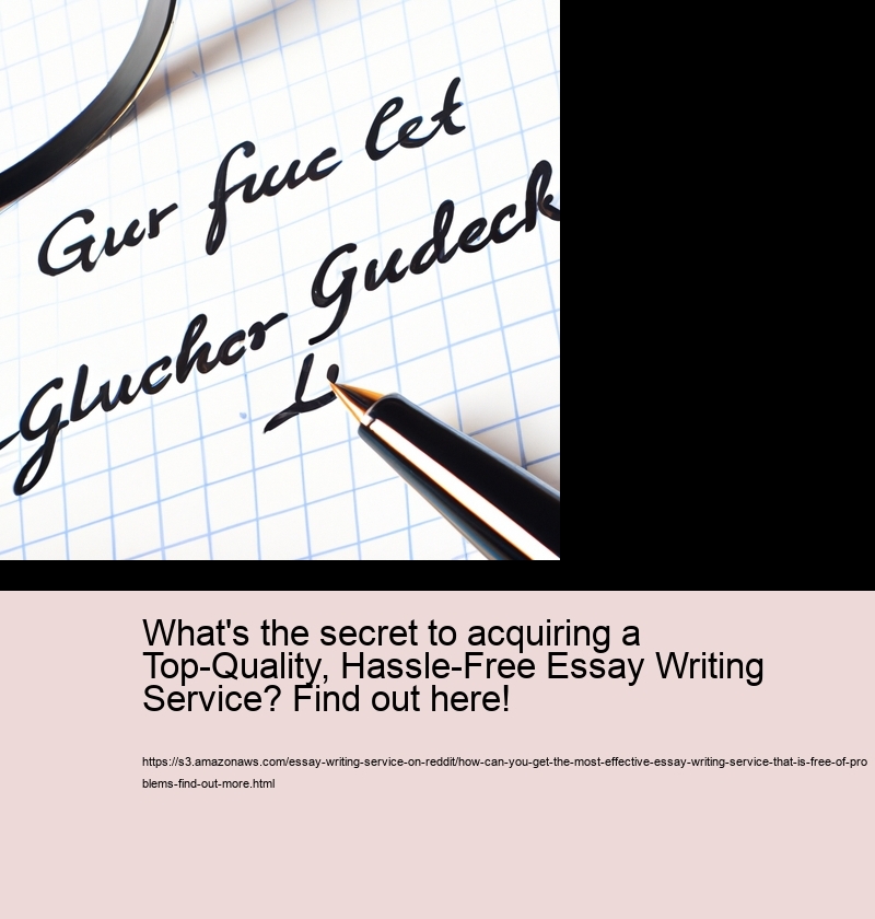 What's the secret to acquiring a Top-Quality, Hassle-Free Essay Writing Service? Find out here!