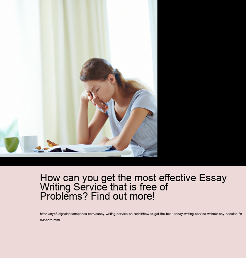 How can you get the most effective Essay Writing Service that is free of Problems? Find out more!