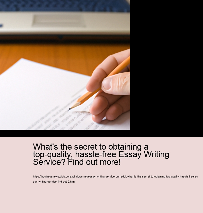What's the secret to obtaining a top-quality, hassle-free Essay Writing Service? Find out more!