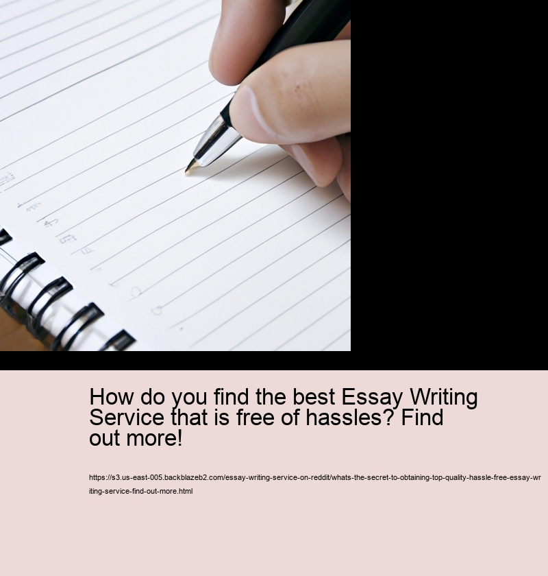 How do you find the best Essay Writing Service that is free of hassles? Find out more!
