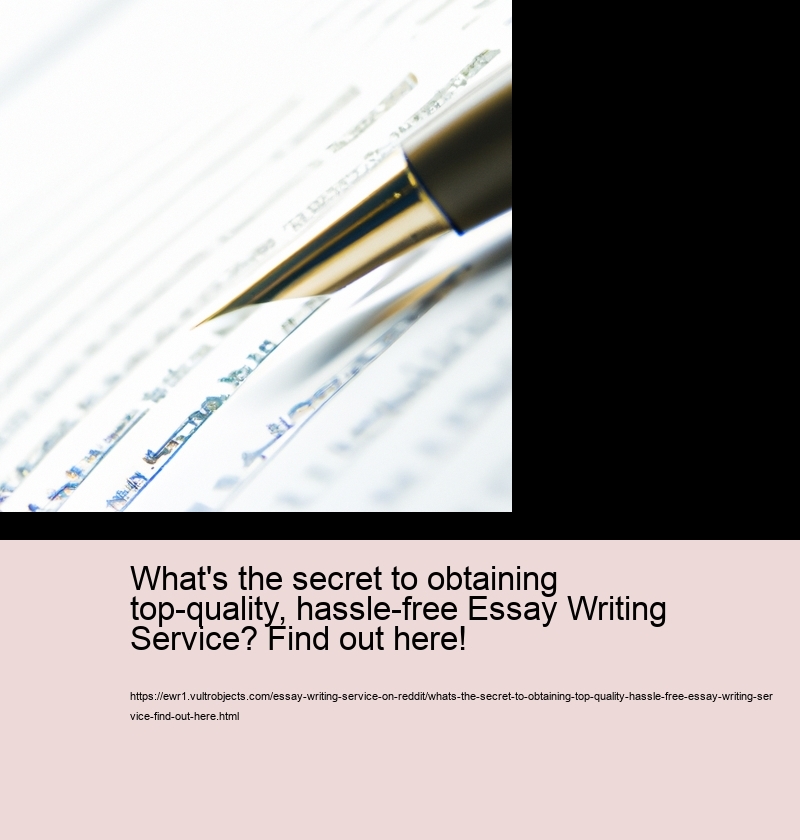 What's the secret to obtaining top-quality, hassle-free Essay Writing Service? Find out here!