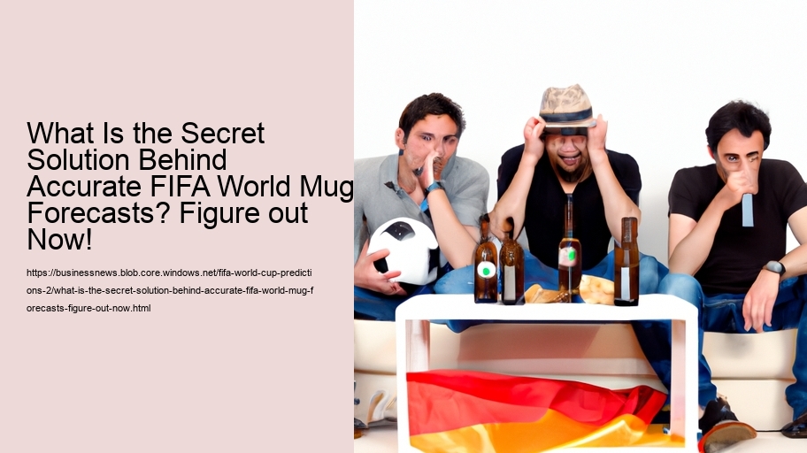 What Is the Secret Solution Behind Accurate FIFA World Mug Forecasts? Figure out Now!