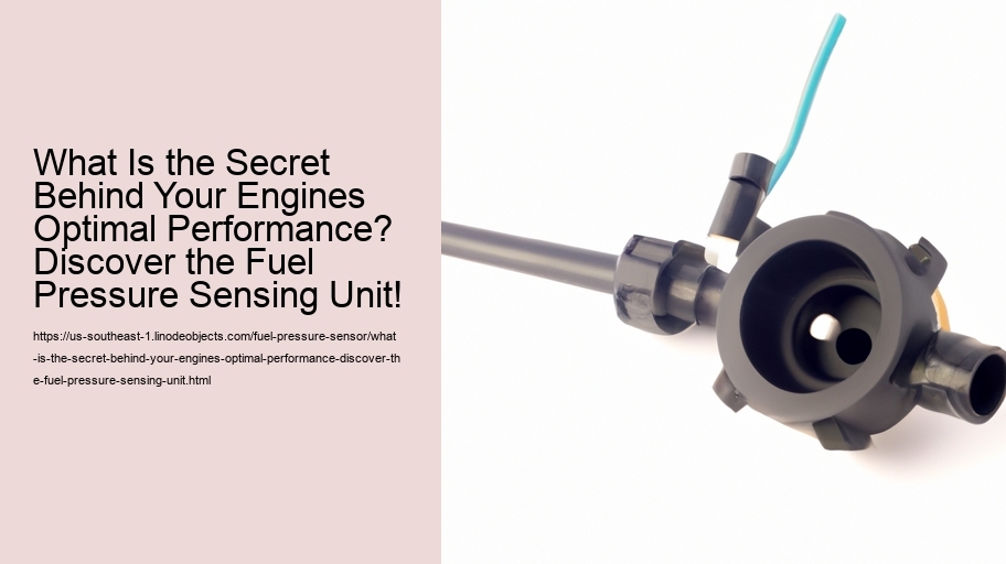 What Is the Secret Behind Your Engines Optimal Performance? Discover the Fuel Pressure Sensing Unit!