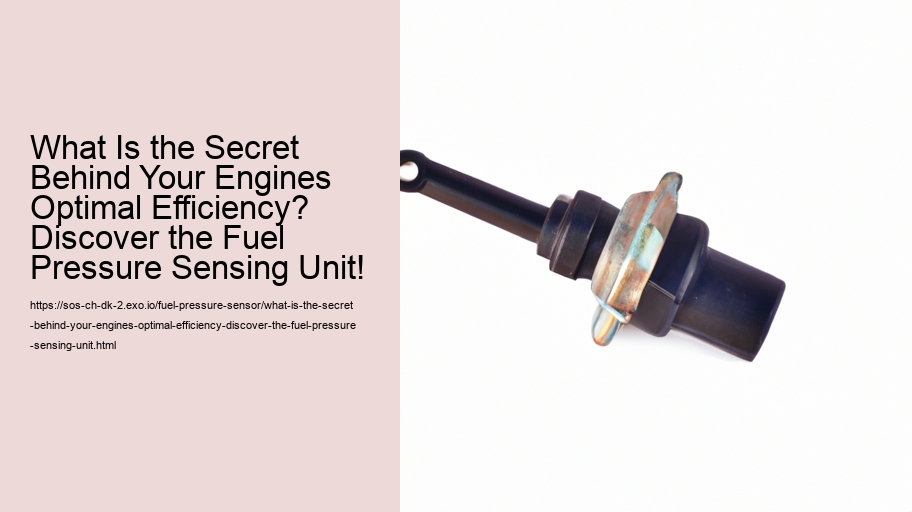 What Is the Secret Behind Your Engines Optimal Efficiency? Discover the Fuel Pressure Sensing Unit!