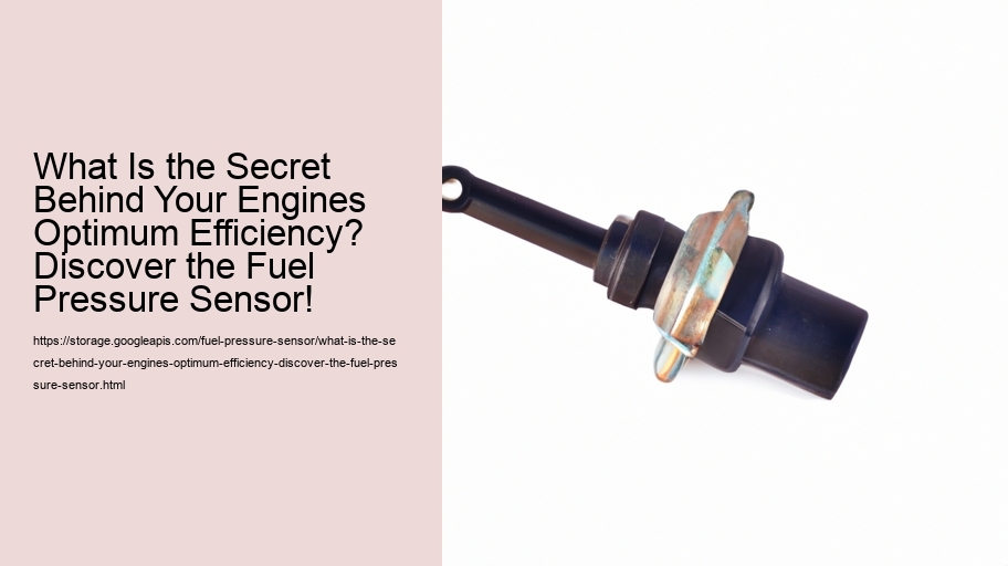 What Is the Secret Behind Your Engines Optimum Efficiency? Discover the Fuel Pressure Sensor!
