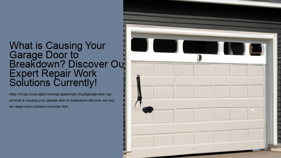What is Causing Your Garage Door to Breakdown? Discover Our Expert Repair Work Solutions Currently!
