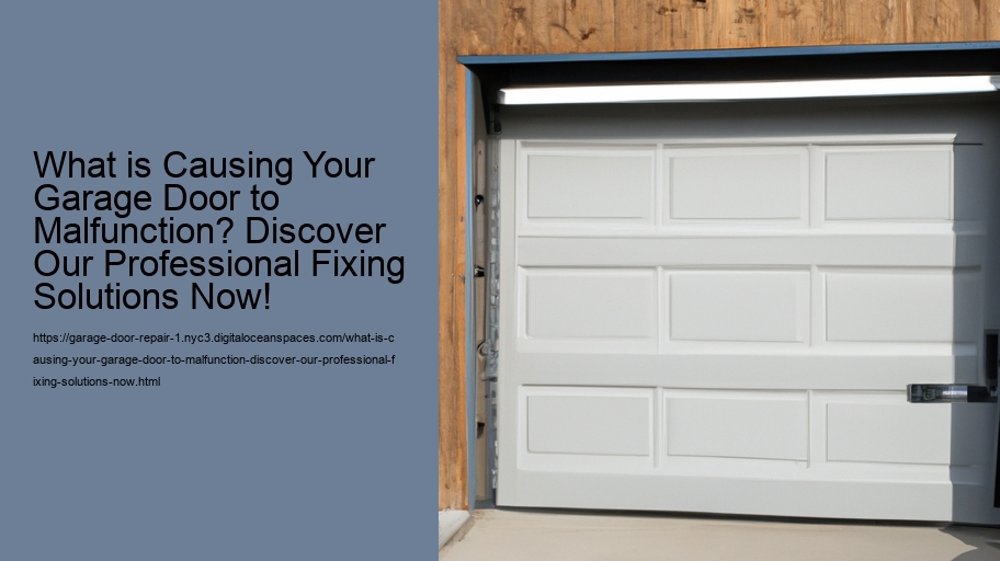What is Causing Your Garage Door to Malfunction? Discover Our Professional Fixing Solutions Now!