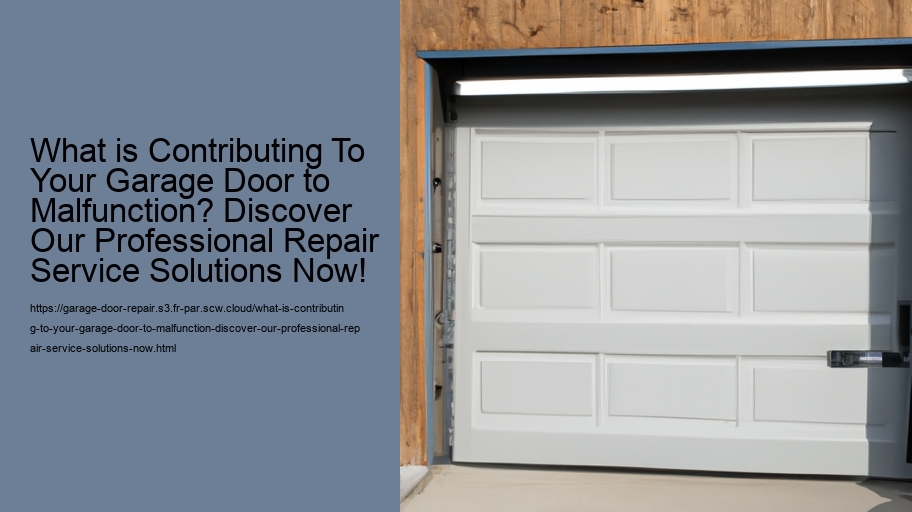 What is Contributing To Your Garage Door to Malfunction? Discover Our Professional Repair Service Solutions Now!