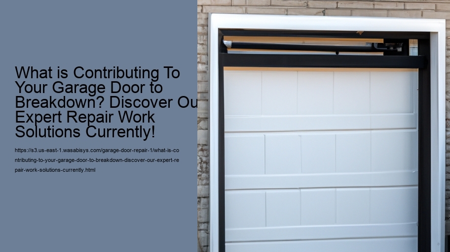 What is Contributing To Your Garage Door to Breakdown? Discover Our Expert Repair Work Solutions Currently!