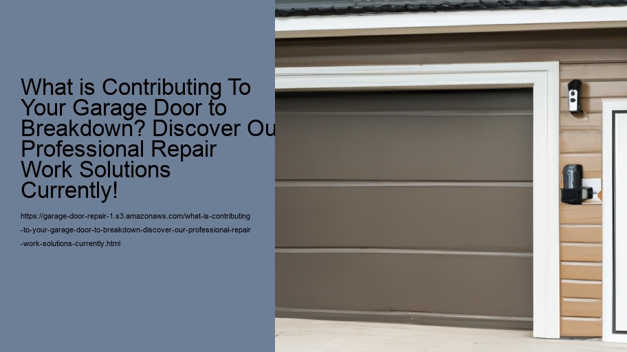 What is Contributing To Your Garage Door to Breakdown? Discover Our Professional Repair Work Solutions Currently!