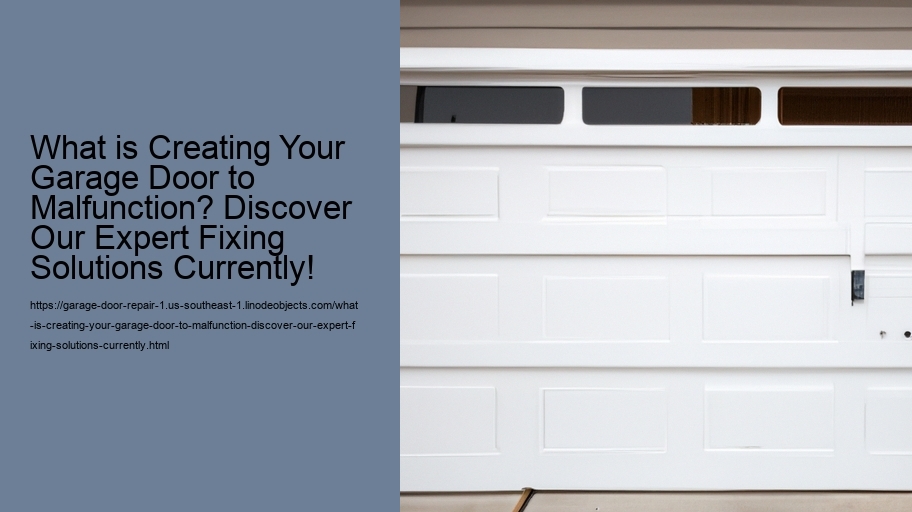 What is Creating Your Garage Door to Malfunction? Discover Our Expert Fixing Solutions Currently!