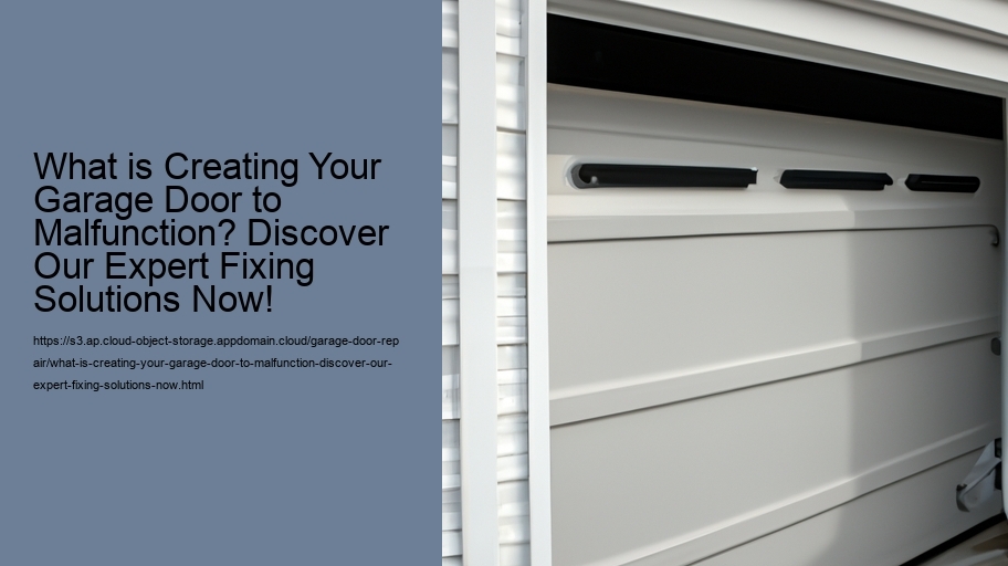 What is Creating Your Garage Door to Malfunction? Discover Our Expert Fixing Solutions Now!