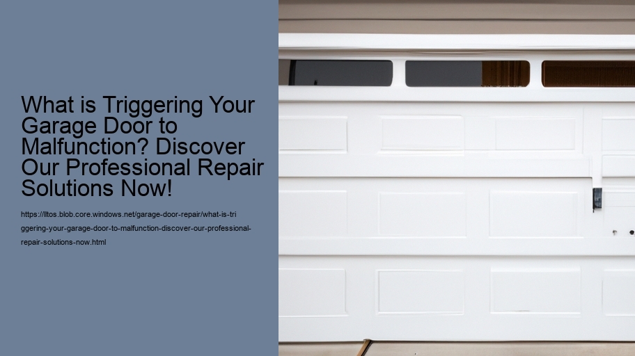 What is Triggering Your Garage Door to Malfunction? Discover Our Professional Repair Solutions Now!
