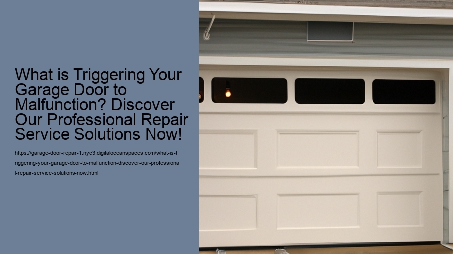 What is Triggering Your Garage Door to Malfunction? Discover Our Professional Repair Service Solutions Now!