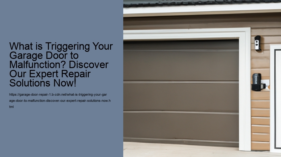 What is Triggering Your Garage Door to Malfunction? Discover Our Expert Repair Solutions Now!